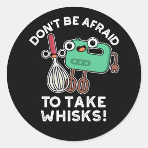 Sticker Rond N'ayez pas peur de prendre des Whisks Baking Pun D