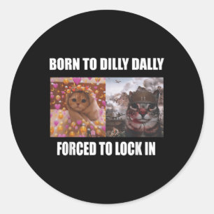 Sticker Rond Né À Dilly Dally Obligé De Verrouiller Dans Le Mèm
