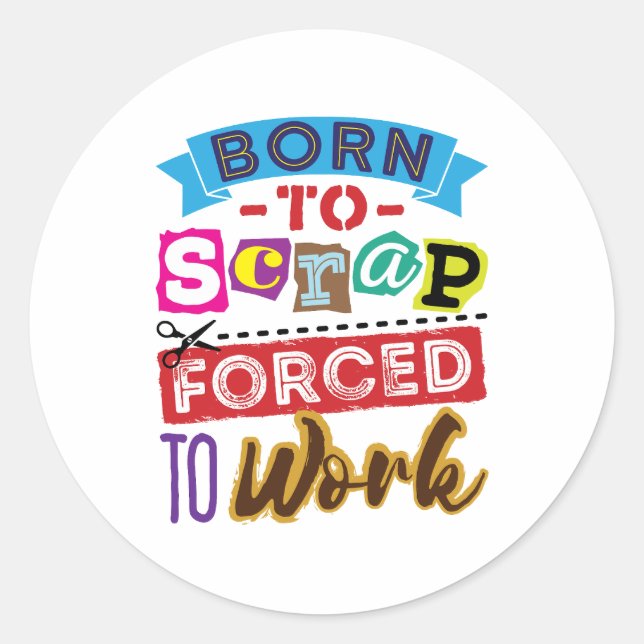 Sticker Rond Né à la ferraille forcé à travailler le scrapbooki (Devant)