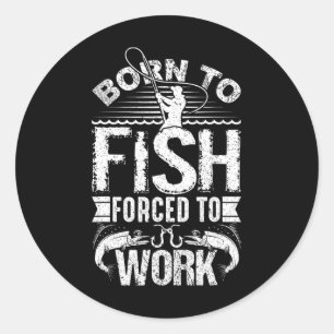 Sticker Rond Né À Poisson Mais Forcé À Travailler Drôle Quot De