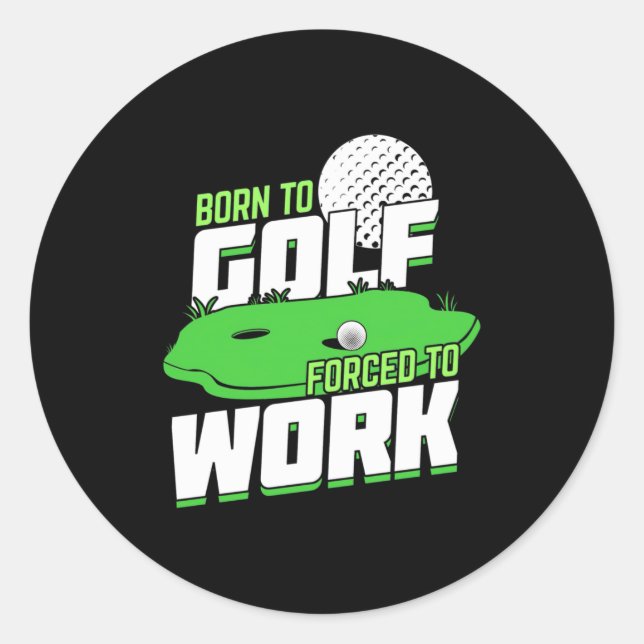 Sticker Rond Né Au Golf Forcé À Travailler (Devant)