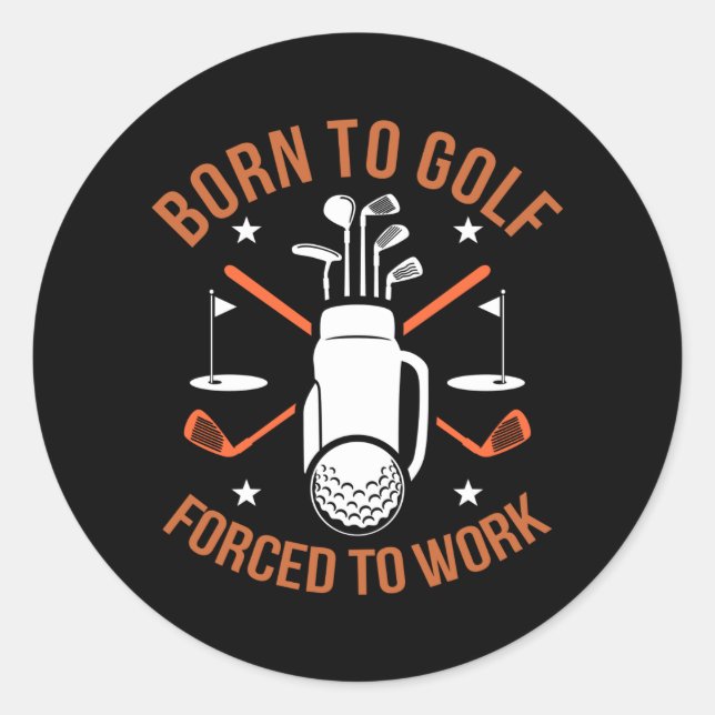 Sticker Rond Né au golf mais forcé à travailler (Devant)