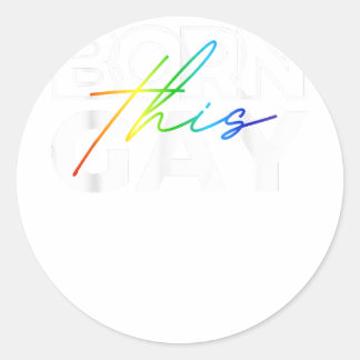 Sticker Rond Né Cette Gay Funny LGBTQ Pride Rainbow Lesbian Ga