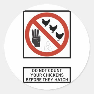 Sticker Rond Ne comptez pas vos poulets avant qu'ils hachent le