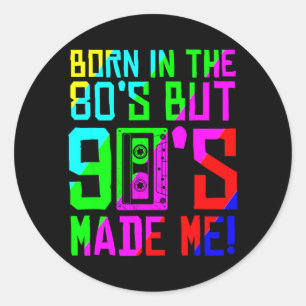 Sticker Rond Né dans les années 80 mais les années 90 ont fait 