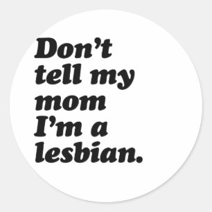 Sticker Rond NE DIS PAS À MA MÈRE QUE JE SUIS LESBIENNE -.png