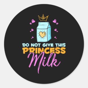 Sticker Rond Ne Donnez Pas De Lait À Cette Princesse Drôle De P