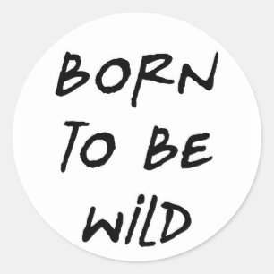 Sticker Rond né être sauvage drôle message texte humour rebel