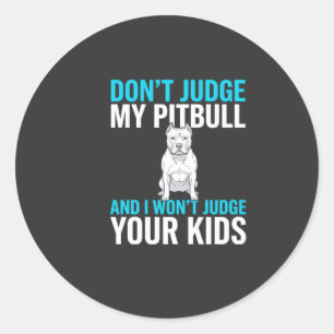 Sticker Rond Ne jugez pas mon Pitbull Chien drôle