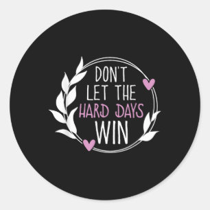 Sticker Rond Ne laissez pas les jours difficiles gagner la sens