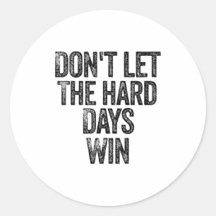 Sticker Rond Ne laissez pas les jours difficiles gagner Motivat