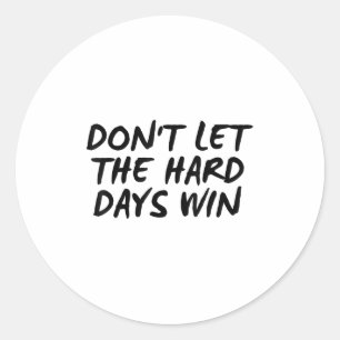 Sticker Rond Ne laissez pas les jours difficiles gagner Tee mot