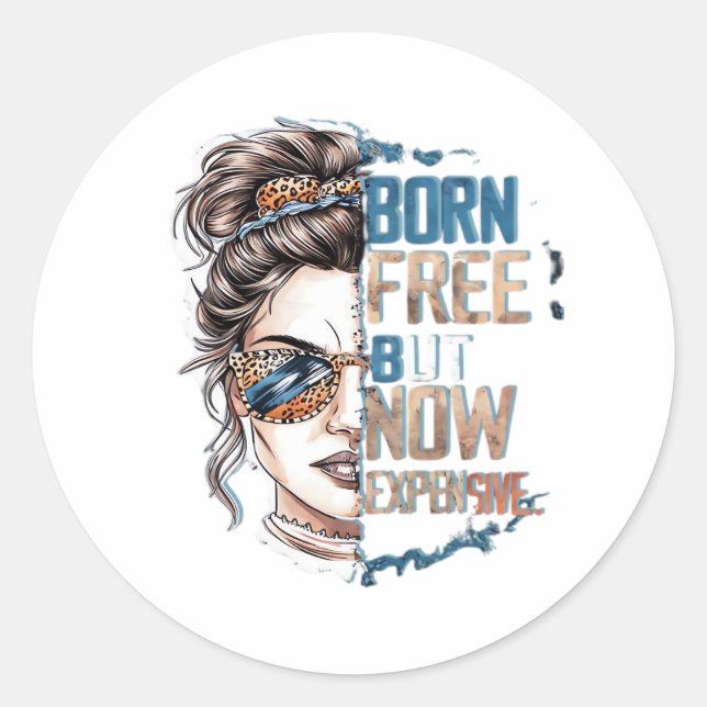 Sticker Rond Né libre mais maintenant cher - Messy Bun Woman (Devant)