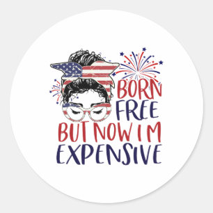 Sticker Rond Né Libre Mais Maintenant Je Coûte 4 juillet Femmes