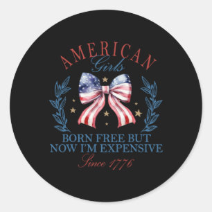 Sticker Rond Né libre mais maintenant je suis cher fille 4 juil