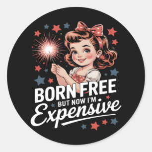Sticker Rond Né libre mais maintenant je suis cher Funny Patrio