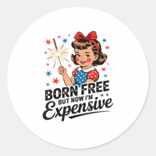 Sticker Rond Né libre mais maintenant je suis cher Funny Patrio