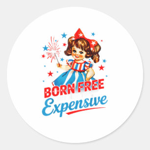 Sticker Rond Né libre mais maintenant je suis cher Patriotique
