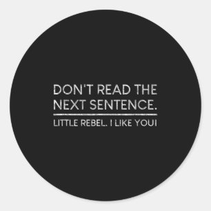 Sticker Rond Ne lisez pas la phrase suivante Citation rebelle J