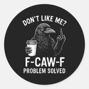 Sticker Rond Ne m'aime pas F-caw-f Problème résolu Crow Meme Hu