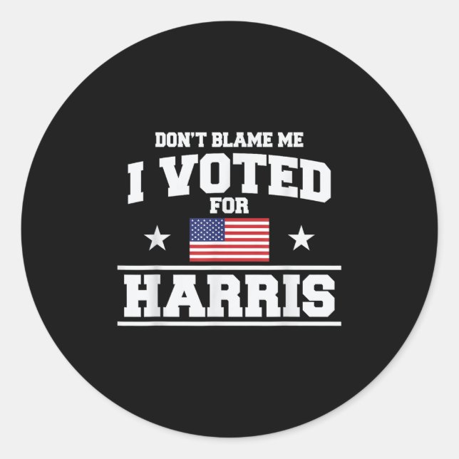 Sticker Rond Ne Me Blâmez Pas J'Ai Voté Pour Harris (Devant)