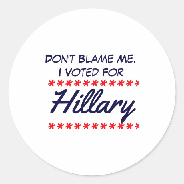 Sticker Rond Ne me blâmez pas, j'ai voté pour Hillary  (Devant)