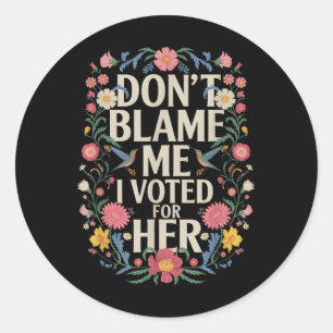 Sticker Rond Ne Me Blâmez Pas J'Ai Voté Pour Son Anti-Trump J'A