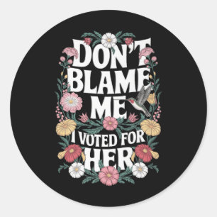 Sticker Rond Ne Me Blâmez Pas J'Ai Voté Pour Son Anti-Trump J'A