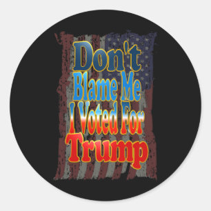 Sticker Rond Ne me blâmez pas, j'ai voté pour Trump 