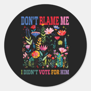 Sticker Rond Ne Me Blâmez Pas Je N'Ai Pas Voté Pour Lui Subtil