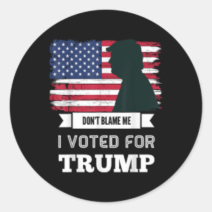 Sticker Rond Ne Me Blâmez Pas Que J'Ai Voté Pour Trump En Désar
