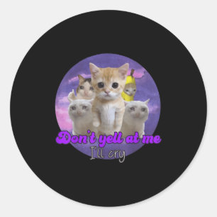 Sticker Rond Ne me crie pas : Je pleurerai mon chat triste