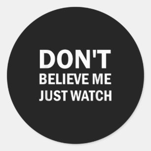 Sticker Rond Ne me croyez pas, regardez simplement Sarcastic