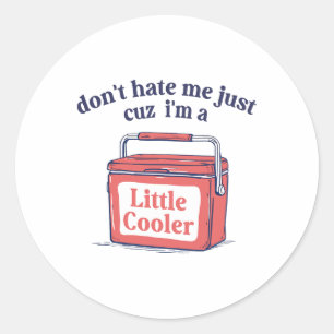 Sticker Rond Ne Me Déteste Pas Juste Parce Que Je Suis Un Peu P