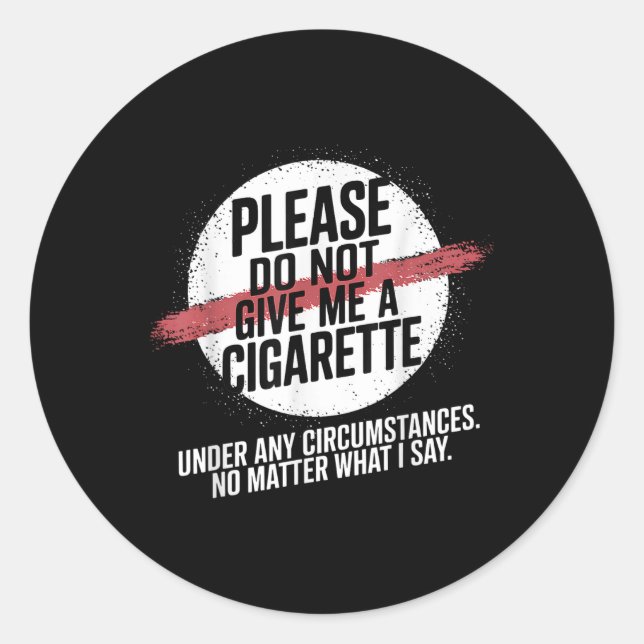 Sticker Rond Ne Me Donnez Pas De Cigarette Sous Aucun Cirque (Devant)