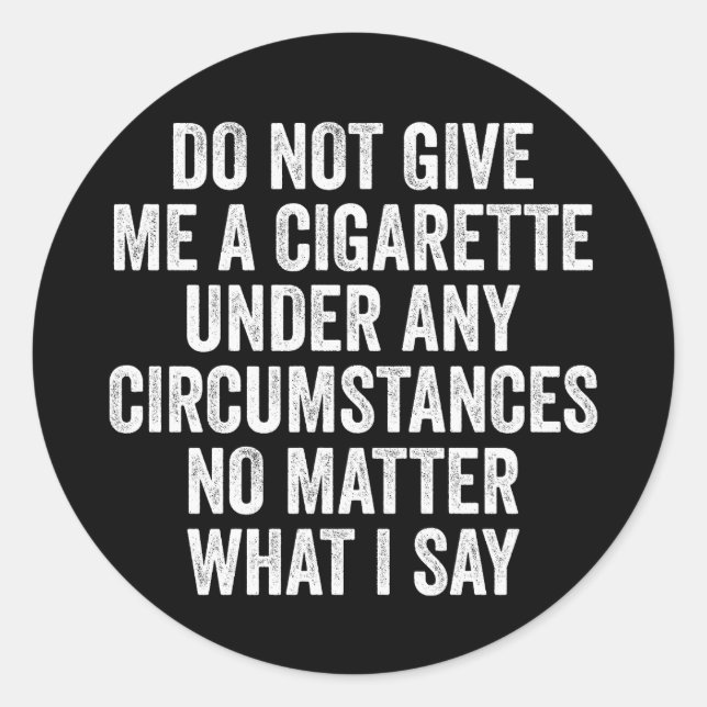 Sticker Rond Ne me donnez pas une cigarette Cadeau drôle d'arrê (Devant)