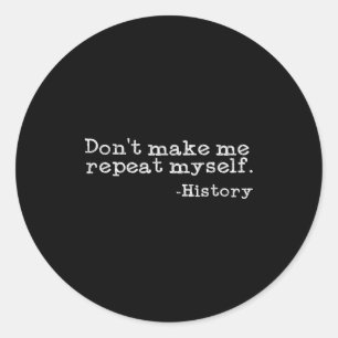 Sticker Rond Ne me faites pas répéter moi-même l'histoire _ His