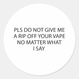 Sticker Rond Ne me faites pas un Rip Off de votre vape quoi qu'