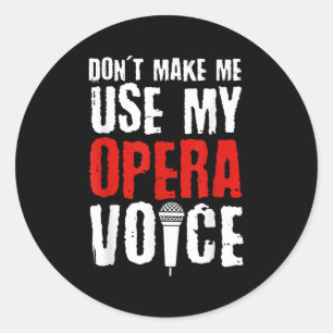 Sticker Rond Ne me force pas à utiliser ma voix d'opéra Chanteu