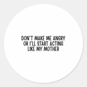 Sticker Rond Ne me mettez pas en colère ou j'agirai comme ma mè