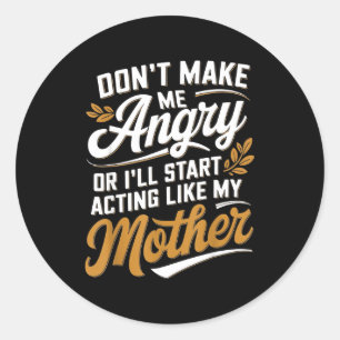Sticker Rond Ne me mettez pas en colère ou j'agirai comme ma mè