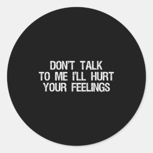 Sticker Rond Ne me parle pas, je vais blesser tes sentiments dr