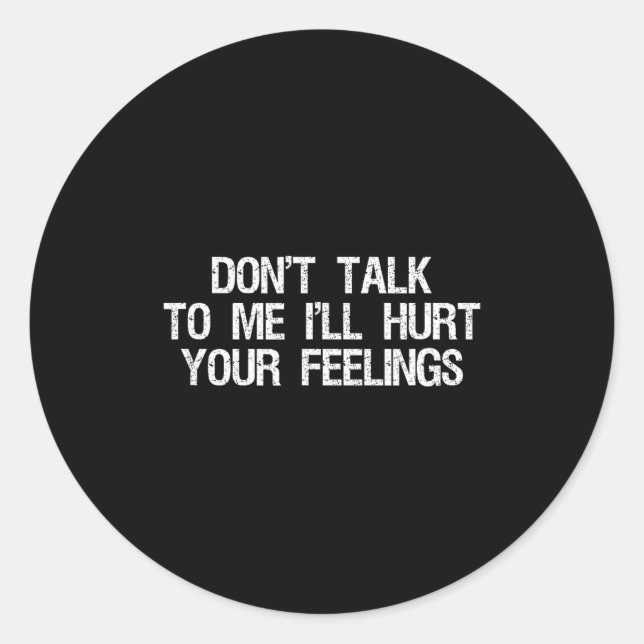 Sticker Rond Ne me parle pas, je vais blesser tes sentiments dr (Devant)