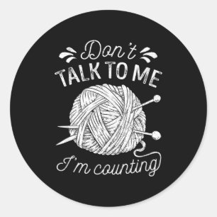 Sticker Rond Ne me parlez pas, je compte Tricot amoureux drôle