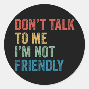 Sticker Rond Ne me parlez pas, je ne suis pas amical