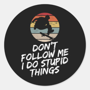 Sticker Rond Ne Me Suivez Pas Je Fais Des Choses Idiotes Drôle