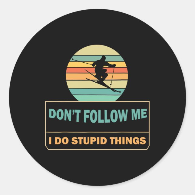 Sticker Rond Ne me suivez pas Je fais des choses stupides Drôle (Devant)