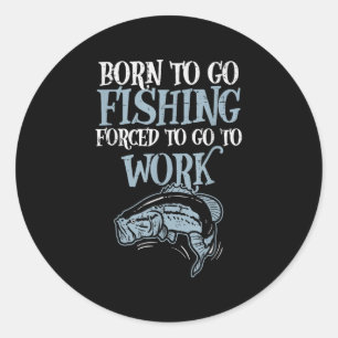 Sticker Rond Né Pêche Forcé Travail Drôle B Poisson Pêcheur Moi