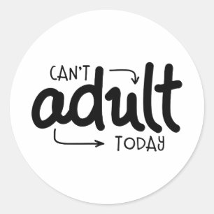 Sticker Rond Ne peut pas Adulte aujourd'hui drôle Citation noir