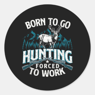 Sticker Rond Né Pour Aller Chasse Forcée Au Travail - Chasseur